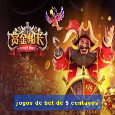 jogos de bet de 5 centavos